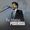 Tu Mano Poderosa