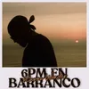 6PM en BARRANCO