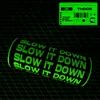 About Slow It Down Song