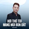 About Hơi Thở Tôi Mang Mùi Bùn Đất Song