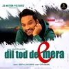 About Dil Toad De Mera Song