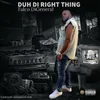 About Duh Di Right Thing Song