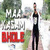 Maa Kasam Bhole