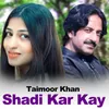 About Shadi Kar Kay Song