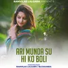 About Ari Munda Su Hi ko Boli Song