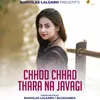 About Chhod Chhad Thara Na Javagi Song