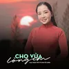 About Cho Vừa Lòng Em Song