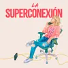 About LA SUPERCONEXIÓN Song