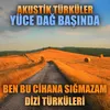About Akustik Türküler: Yüce Dağ Başında (Ben Bu Cihana Sığmazam Dizi Türküleri) Song