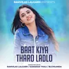 About Baat Kiya Tharo Ladlo Song