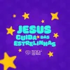 About Jesus Cuida das Estrelinhas Song