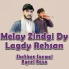 Melay Zindgi Dy Lagdy Rehsan