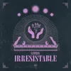 About Irresistible Song