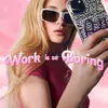 About Work is so Boring Song