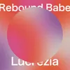 About Rebound Babe (feat. Lucrezia) Song