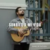 Sonríes a mi vida