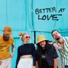 About Better At Love Song
