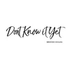 About Don't Know It Yet Song