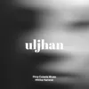 About Uljhan Song