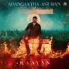About Adangaatha Asuran (From "Raayan") Song