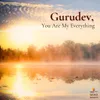 Gurudev, You Are My Everything