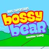 Bossy Bear Theme Song