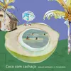 About Coco Com Cachaça Song