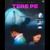 About Tere Pe Song