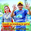 About Ashik Se Breakup Kr gyi tu Song