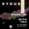 When Am With You (feat. Jetsome) (Kinetic Remix)