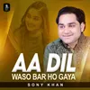 Aa Dil Waso Bar Ho Gaya