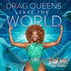 About Drag Queens Save The World Song