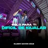 Solo Para Ti - Difícil de Igualar