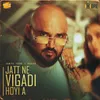 About Jatt Ne Vigadi Hoyi A Song