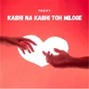 About KABHI NA KABHI TOH MILOGE Song