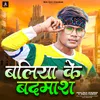 About Ballia Ke Badmash Song