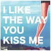 i like the way you kiss me