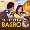 About Nachan Laagi Bagro Song