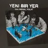 About Yeni Bir Yer (feat. Meral Polat) Song