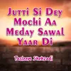 Jutti Si Dey Mochi Aa Meday Sawal Yaar Di