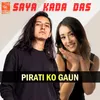 Pirati Ko Gaun (From "Saya Kada Das")