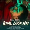 About Bhal Loga Nai Song