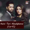 About Kaisi Teri Khudgharzi (Lo-Fi) Song