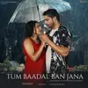 About Tum Baadal Ban Jana Song