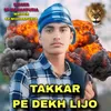 About Takkar Pe Dekh Lijo Song