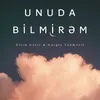 Unuda Bilmirəm