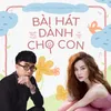 About Bài Hát Dành Cho Con Song