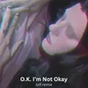 About O.K. I'm Not Okay Song