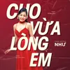 About Cho Vừa Lòng Em Song