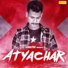 About Atyachar Song